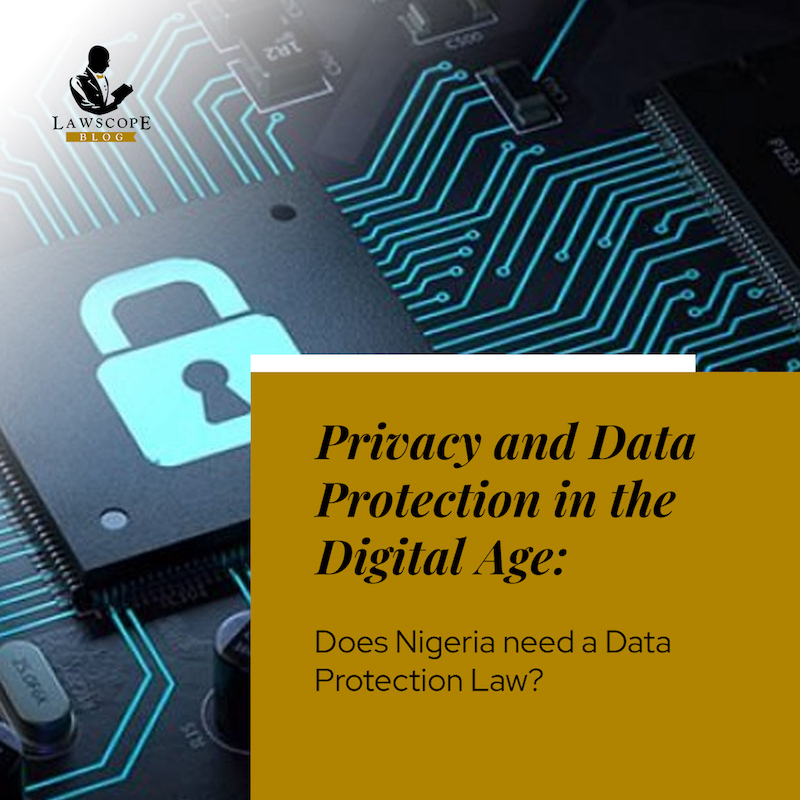 PRIVACY AND DATA PROTECTION IN THE DIGITAL AGE: DOES NIGERIA NEED A DATA PROTECTION LAW?